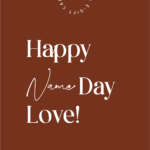 Happy Name Day Love!